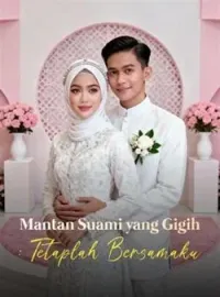 Mantan Suami yang Gigih: Tetaplah Bersamaku