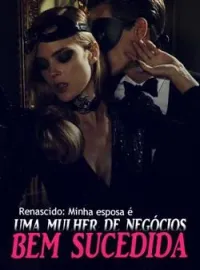 Renascido: Minha esposa é uma mulher de negócios bem-sucedida