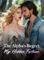 The Alpha's Regret: My Hidden Fortune. cover