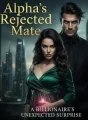 ​Alpha's Rejected Mate: A Billionaire's Unexpected Surprise cover