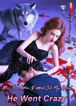After the alpha ripped out my heart for my sister, he went crazy