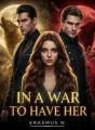 IN A WAR TO HAVE HER. cover