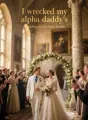 I wrecked my alpha daddy's wedding to his sister-in-law cover
