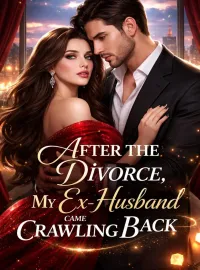 After the Divorce, My Ex-husband came Crawling Back
