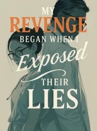 My Revenge Began When I Exposed Their Lies