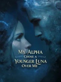 My Alpha Chose a Younger Luna Over Me