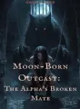 Moon-Born Outcast: The Alpha's Broken Mate cover