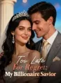Too Late For Regret: My Billionaire Savior cover