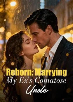 Reborn: Marrying My Ex's Comatose Uncle