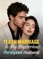 Flash Marriage To My Mysterious Paralyzed Husband cover