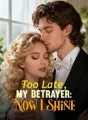 Too Late, My Betrayer: Now I Shine cover