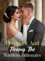 Pregnant And Fleeing The Ruthless Billionaire cover