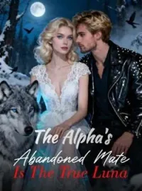 The Alpha's Abandoned Mate Is The True Luna