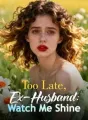 Too Late, Ex-Husband: Watch Me Shine cover