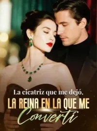 La cicatriz que me dejó, la reina en la que me convertí