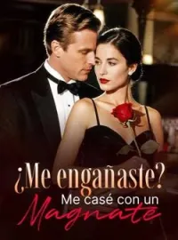 ¿Me engañaste? Me casé con un magnate