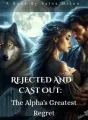 Rejected and Cast Out: The Alpha's Greatest Regret cover