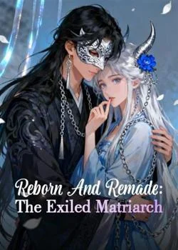 Reborn And Remade: The Exiled Matriarch