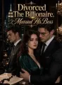 Divorced The Billionaire, Married His Boss cover