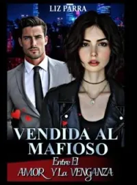 Vendida Al Mafioso: Entre El Amor Y La Venganza