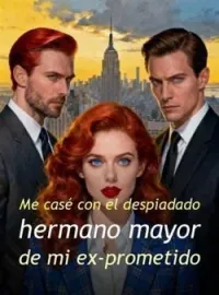 Me casé con el despiadado hermano mayor de mi ex-prometido