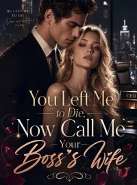 You Left Me to Die, Now Call Me Your Boss's Wife