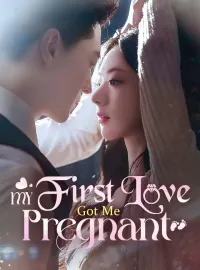 My First Love Got Me Pregnant