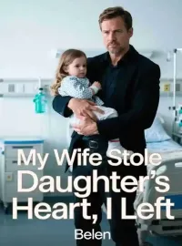 My Wife Stole Daughter’s Heart, I Left
