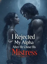 I Rejected My Alpha After He Chose His Mistress