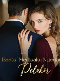 Bantu  Mertuaku Ngerjai Pelakor