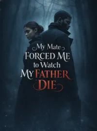 My Mate Forced Me to Watch My Father Die