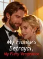 My Fiance's Betrayal, My Fiery Vengeance cover