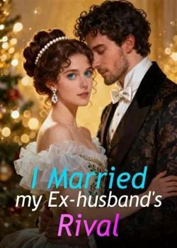 I Married my Ex-husband's Rival