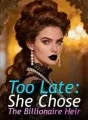 Too Late: She Chose The Billionaire Heir cover