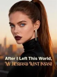 After I Left This World, My Husband Went Insane