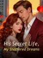 His Secret Life, My Shattered Dreams cover