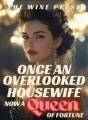 Once An Overlooked Housewife, Now A Queen Of Fortune cover
