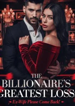 The Billionaire's Greatest Loss: Ex Wife Please Come Back