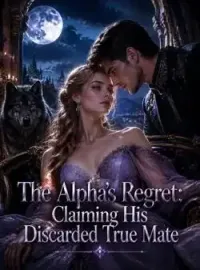 The Alpha's Regret: Claiming His Discarded True Mate