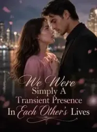 We Were Simply A Transient Presence In Each Other's Lives