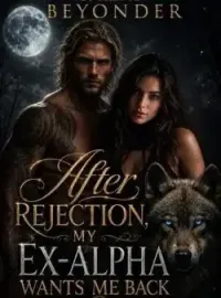 After Rejection, My Ex-Alpha Wants Me Back.