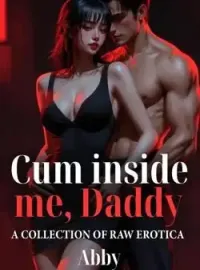 Cum inside me, Daddy: A COLLECTION OF RAW EROTICA