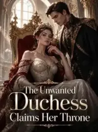 The Unwanted Duchess Claims Her Throne
