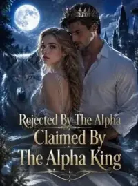 Rejected By The Alpha, Claimed By The Alpha King