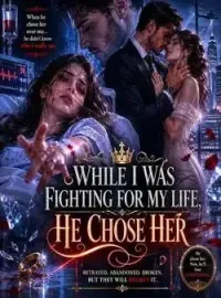 While I Was Fighting For My Life, He Chose Her