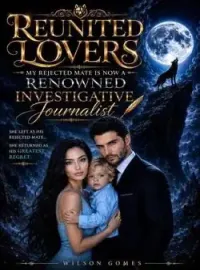 Reunited Lovers: My Rejected Mate Is Now A Renowned Investigative Journalist 