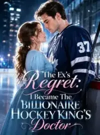  The Ex's Regret: I Became The Billionaire Hockey King's Doctor