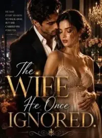 The Wife He Once Ignored.