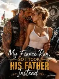 My Fiancé Ran, So I Took His Father Instead