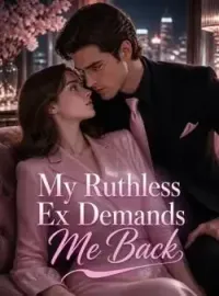 My Ruthless Ex Demands Me Back